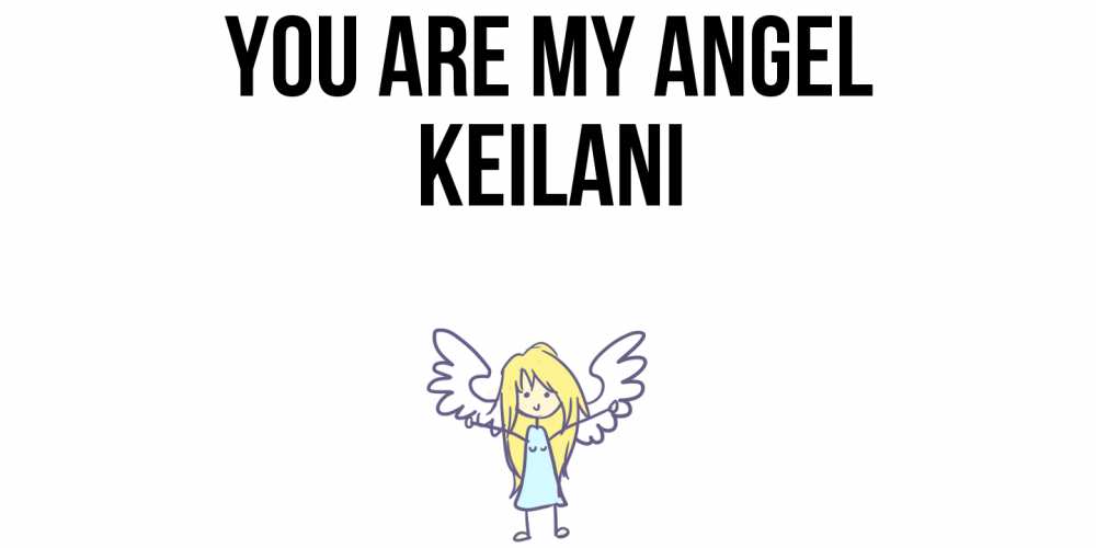 Greetings card с именем, Keilani You are my angel ангел Greetings with text for free download 