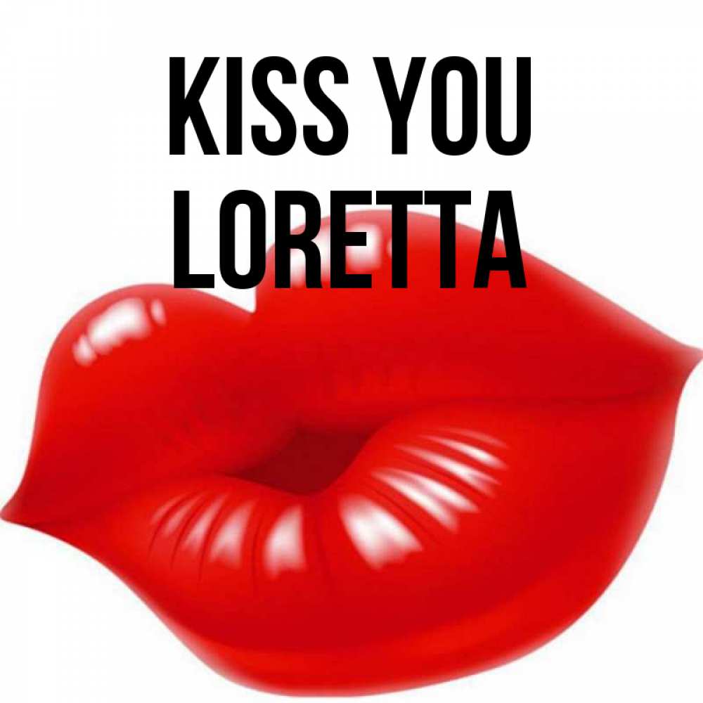 Greetings card с именем, Loretta Kiss you губки надутые бантиком Greetings with text for free download 