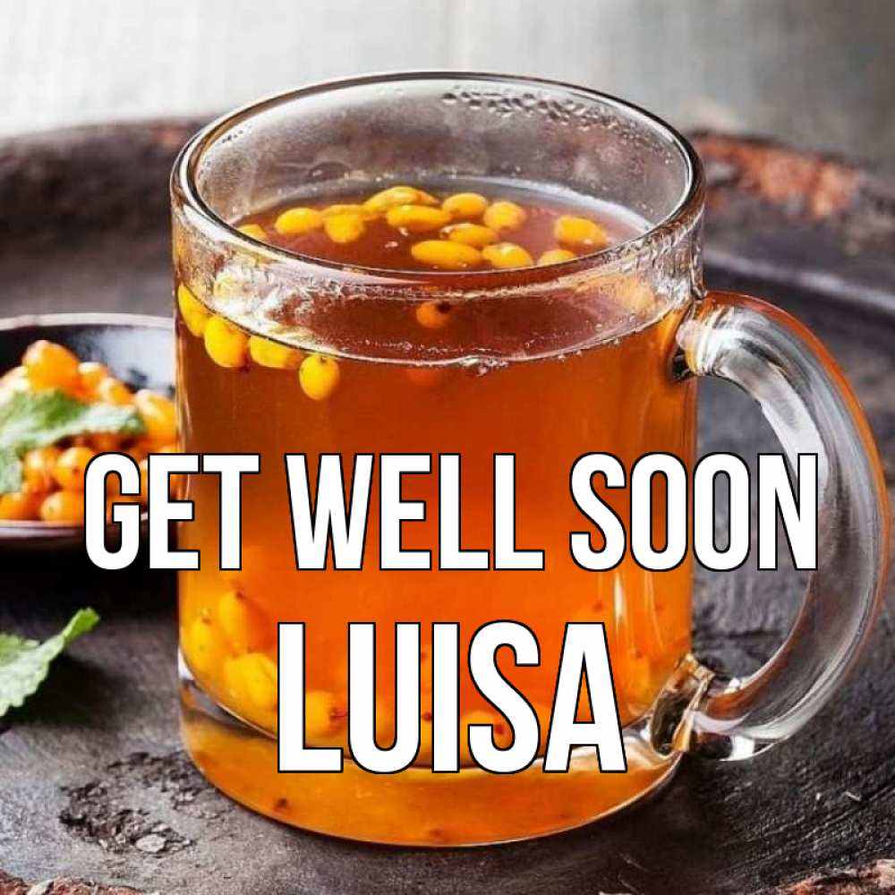 Greetings card с именем, Luisa Get well soon лекарство от простуды Greetings with text for free download 