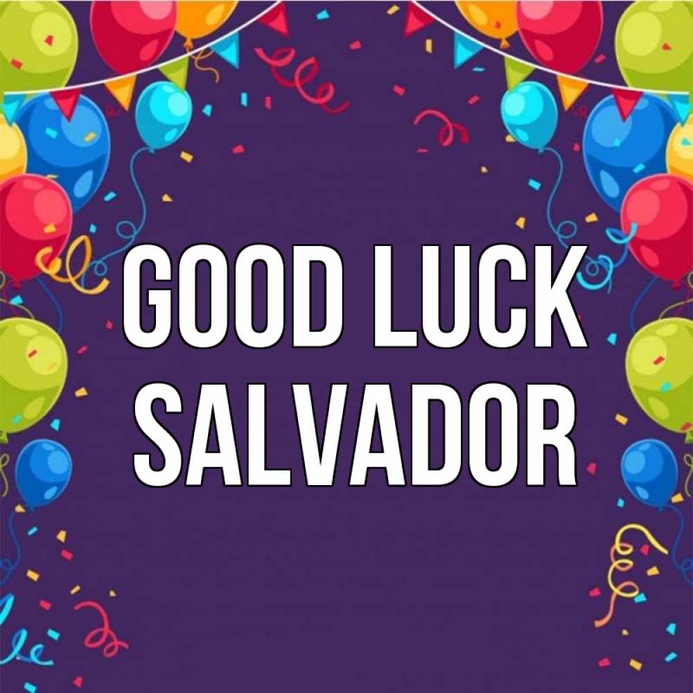 Greetings card с именем, Salvador Good luck шары Greetings with text for free download 