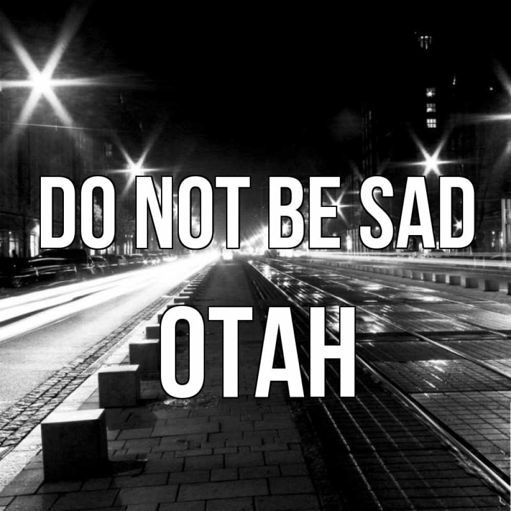 Greetings card с именем, ОТАН Do not be sad ночной проспект Greetings with text for free download 