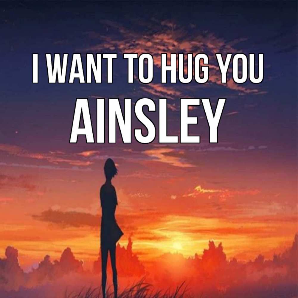 Greetings card с именем, Ainsley I want to hug you стройная девушка Greetings with text for free download 