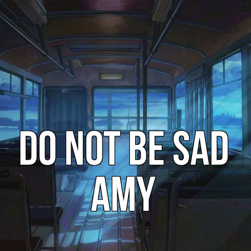 Greetings card с именем, Amy Do not be sad страшилка Greetings with text for free download 