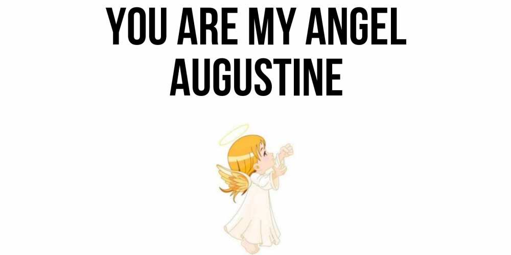 Greetings card с именем, Augustine You are my angel ангел, девочка Greetings with text for free download 