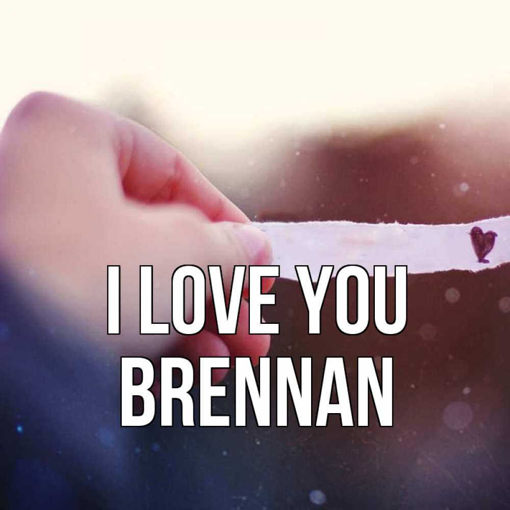 Greetings card с именем, Brennan I love you для тебя Greetings with text for free download 