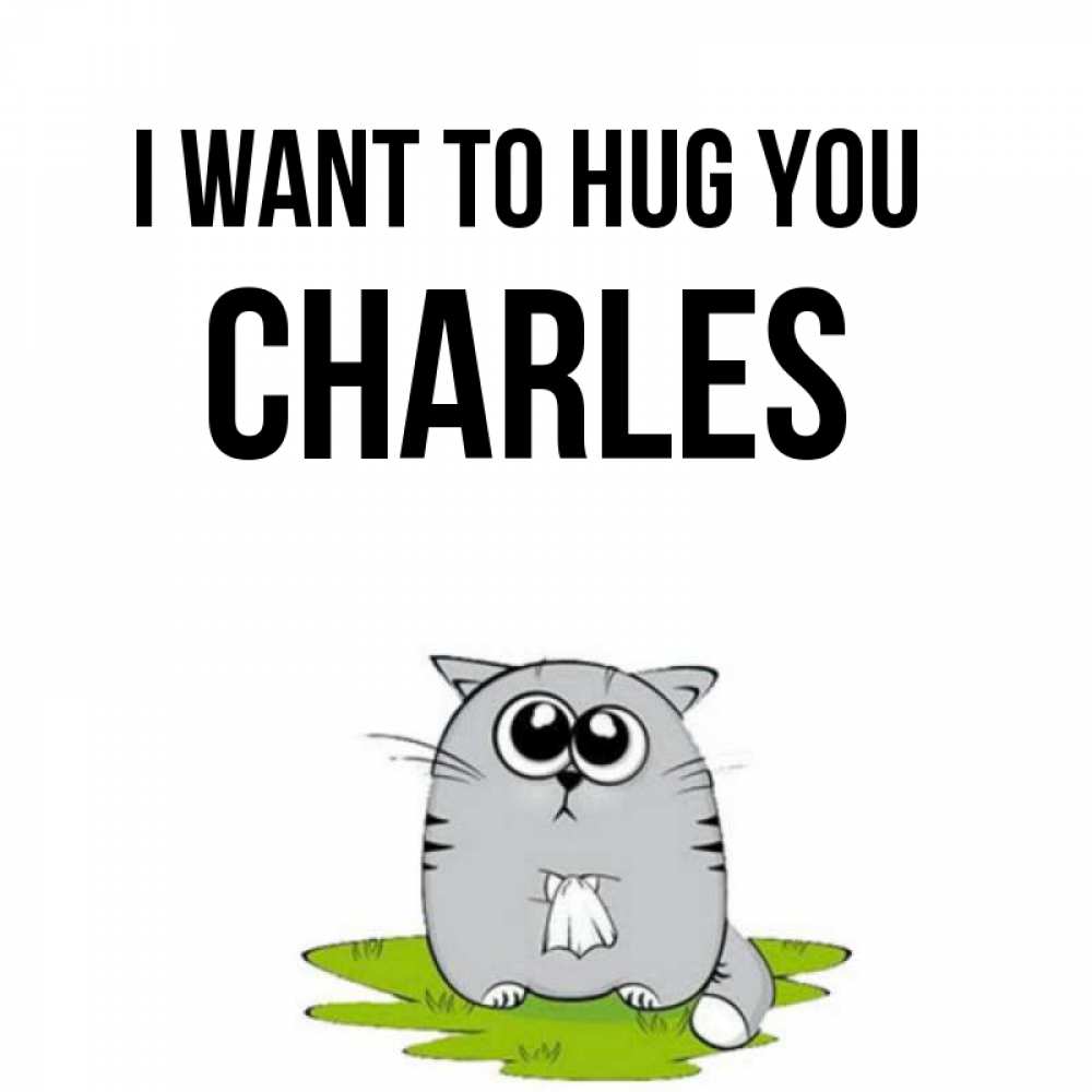 Greetings card с именем, Charles I want to hug you котик теребит платочек сидя на травке Greetings with text for free download 
