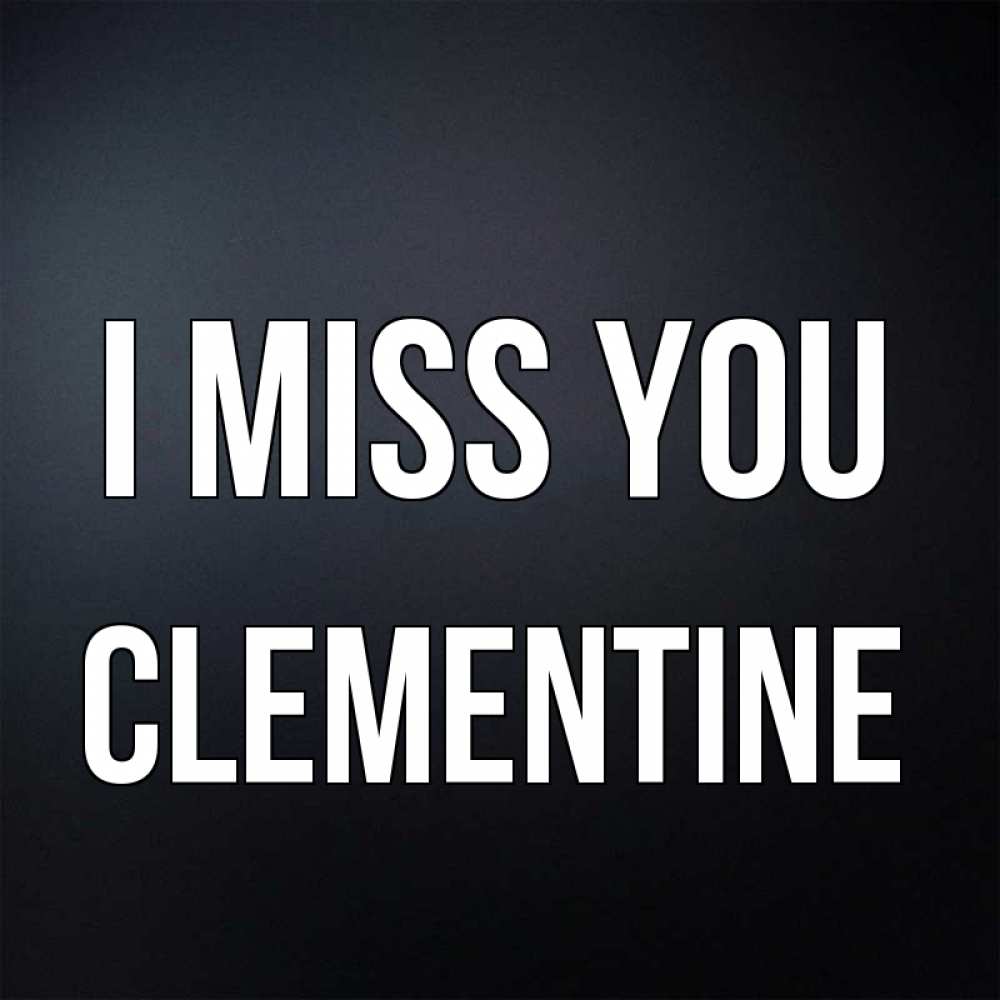 Greetings card с именем, Clementine I miss you с подписью Greetings with text for free download 