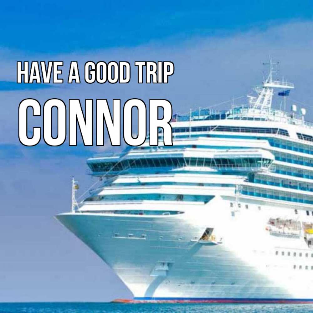 Greetings card с именем, Connor Have a good trip огромный лайнер Greetings with text for free download 