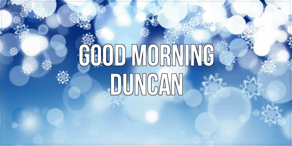 Greetings card с именем, Duncan Good morning супер открытка Greetings with text for free download 