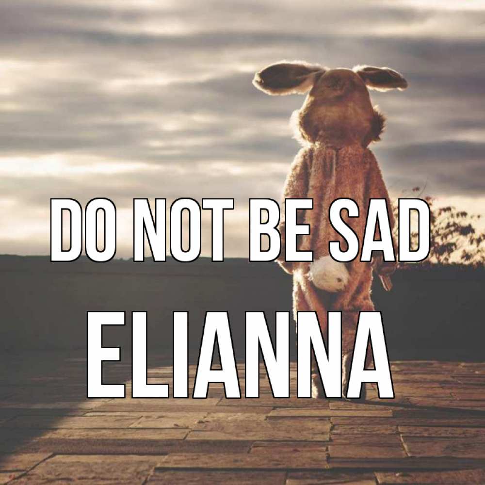 Greetings card с именем, Elianna Do not be sad со спины Greetings with text for free download 