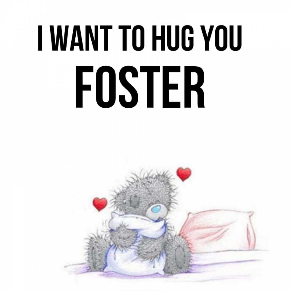 Greetings card с именем, Foster I want to hug you сердечки мишка Тедди и кроватка Greetings with text for free download 