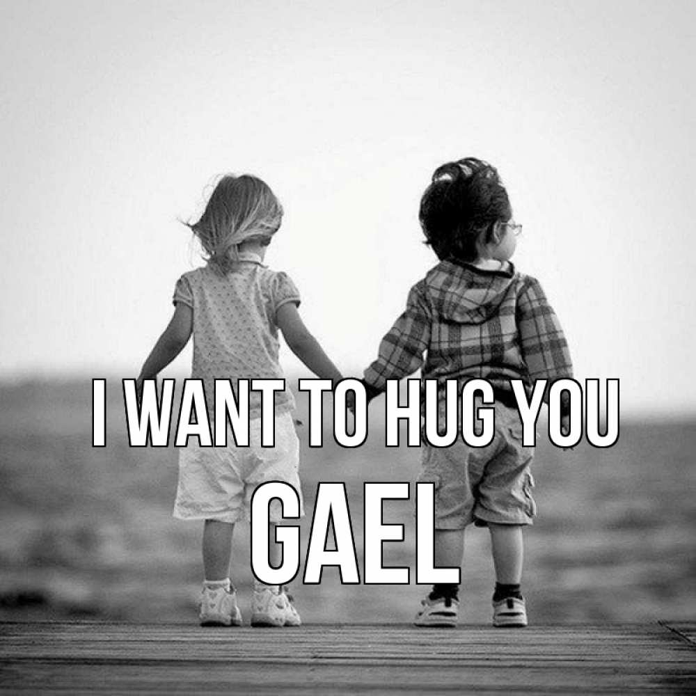 Greetings card с именем, Gael I want to hug you давай дружить Greetings with text for free download 