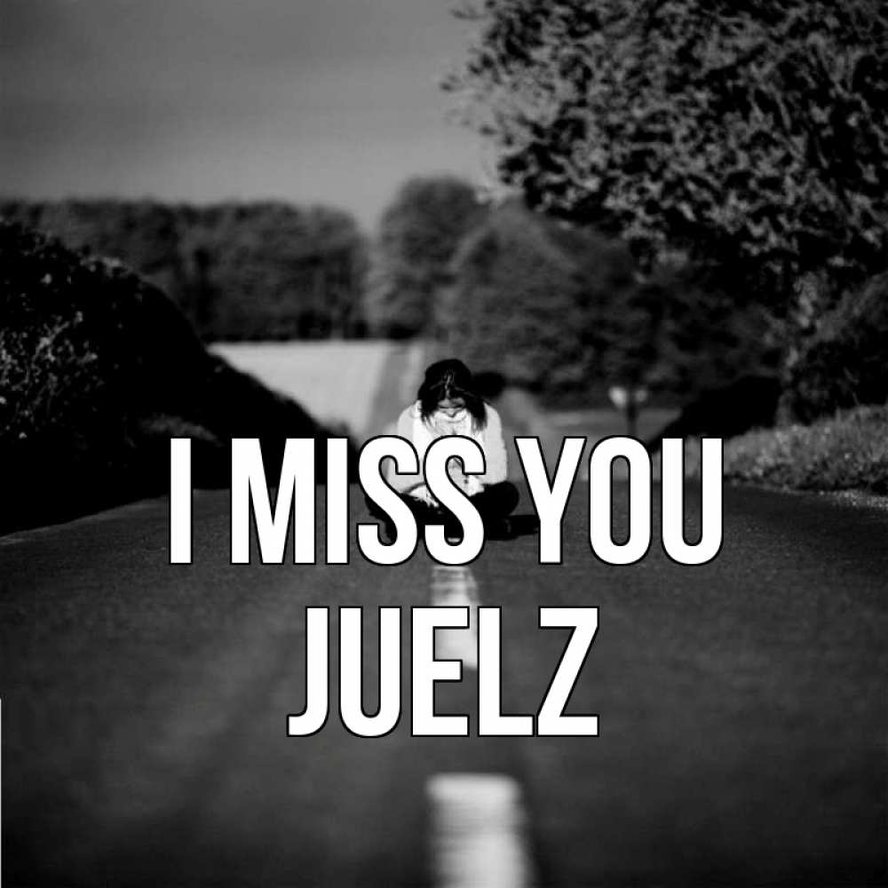 Greetings card с именем, Juelz I miss you фото Greetings with text for free download 