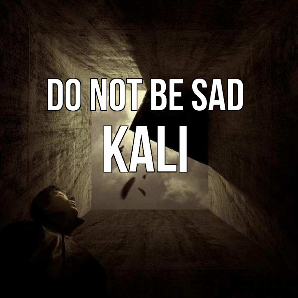 Greetings card с именем, Kali Do not be sad жуть Greetings with text for free download 