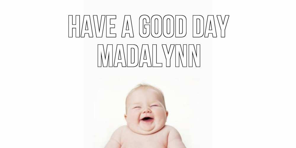 Greetings card с именем, Madalynn Have a good day открытка для поднятия настроения Greetings with text for free download 