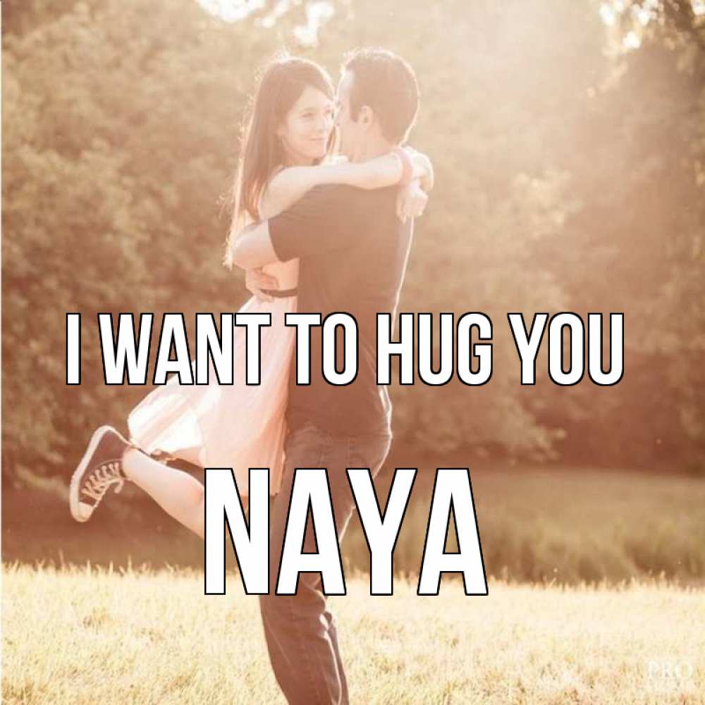Greetings card с именем, Naya I want to hug you парень и девушка фото под фильтром Greetings with text for free download 