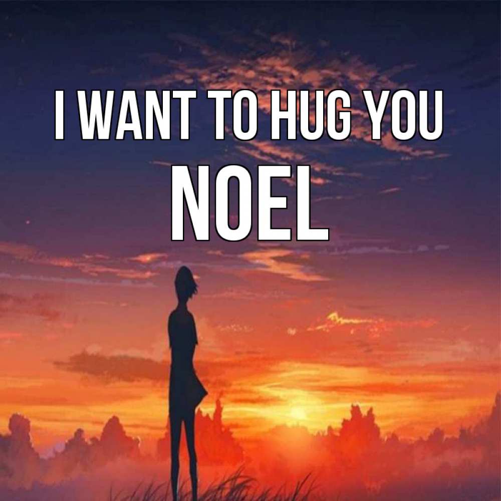Greetings card с именем, Noel I want to hug you стройная девушка Greetings with text for free download 