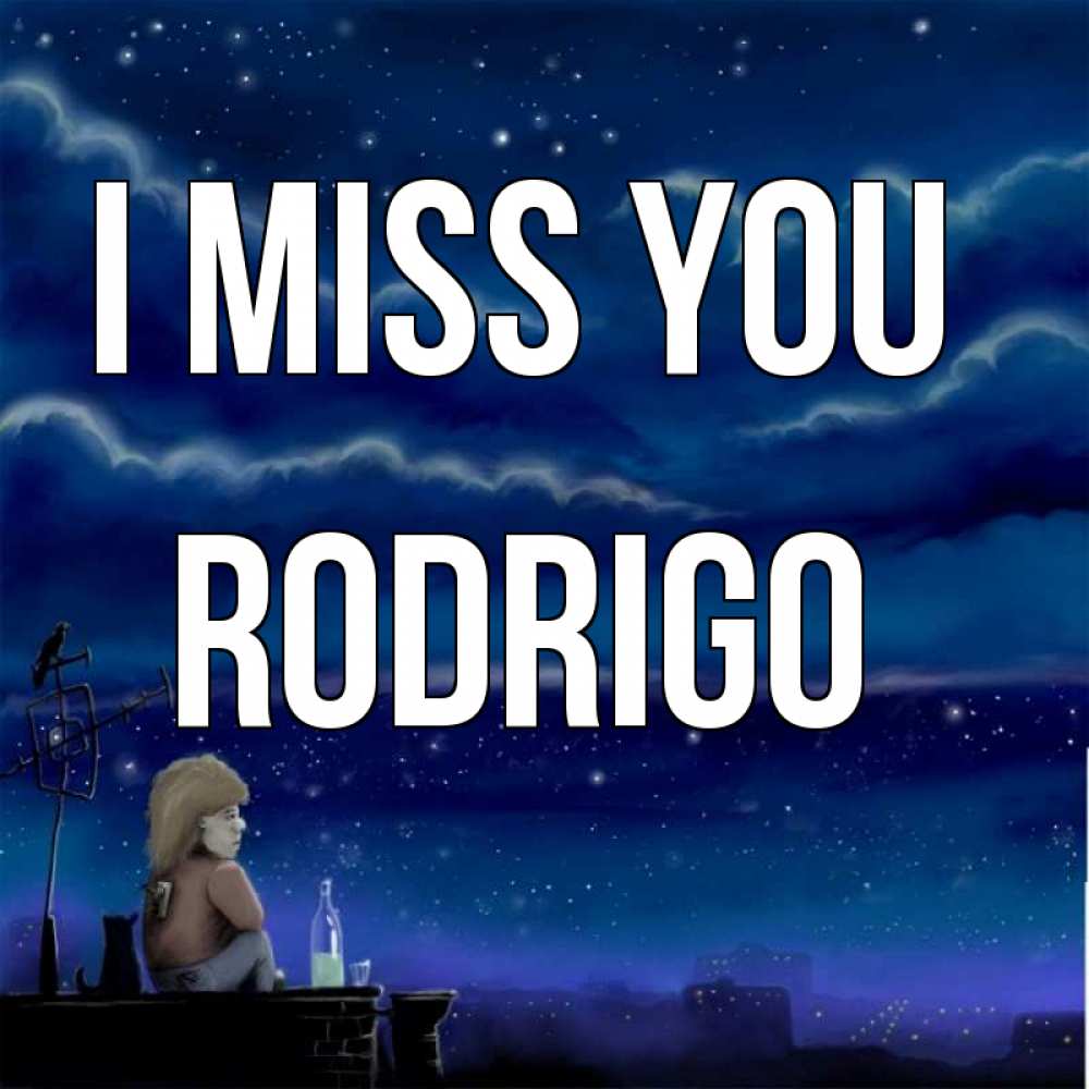 Greetings card с именем, Rodrigo I miss you на крыше 1 Greetings with text for free download 