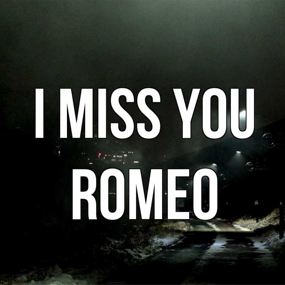 Greetings card с именем, Romeo I miss you окраина города Greetings with text for free download 