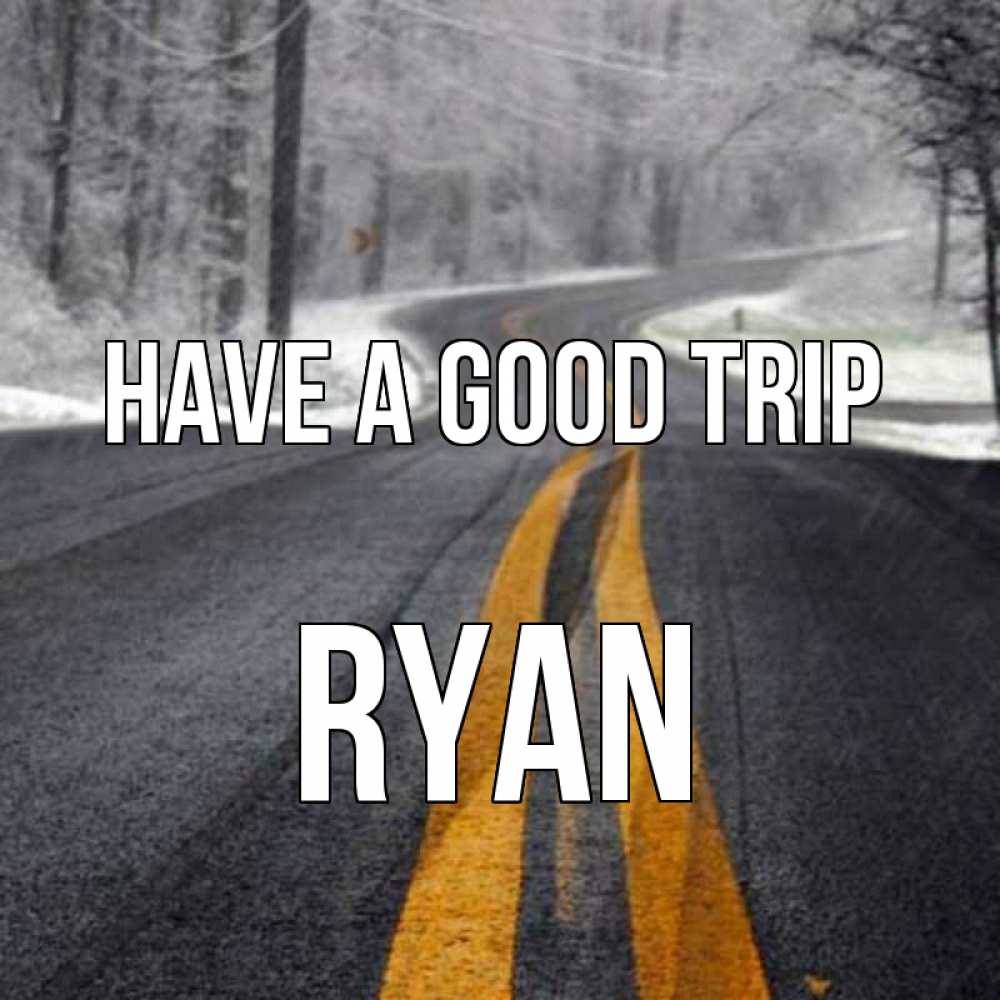 Greetings card с именем, Ryan Have a good trip хорошего вам путешествия Greetings with text for free download 