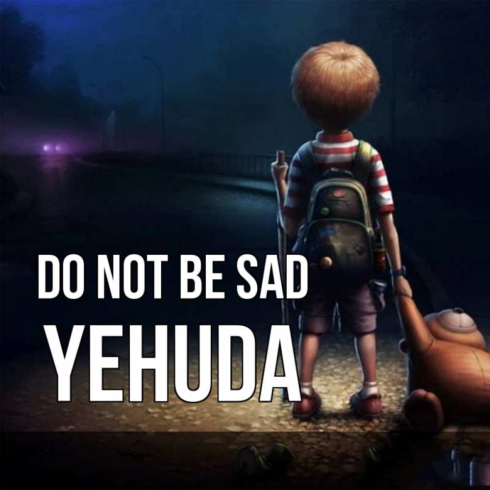 Greetings card с именем, Yehuda Do not be sad мишка рюкзак ребенок Greetings with text for free download 