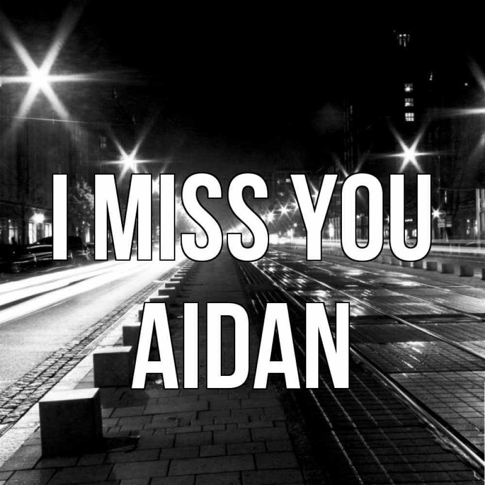 Greetings card с именем, Aidan I miss you проспект Greetings with text for free download 