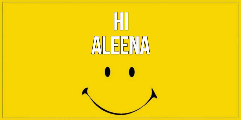 Greetings card с именем, Aleena Hi смайл Greetings with text for free download 