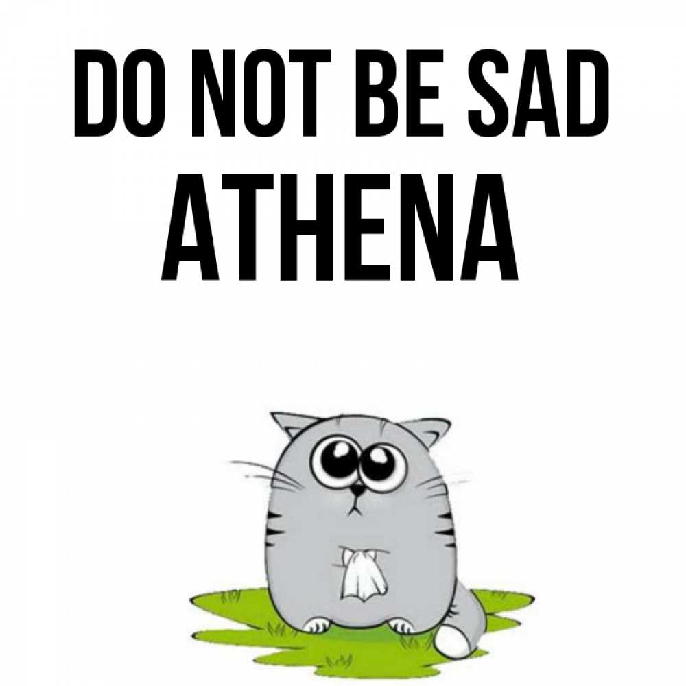 Greetings card с именем, Athena Do not be sad грустный котяра Greetings with text for free download 