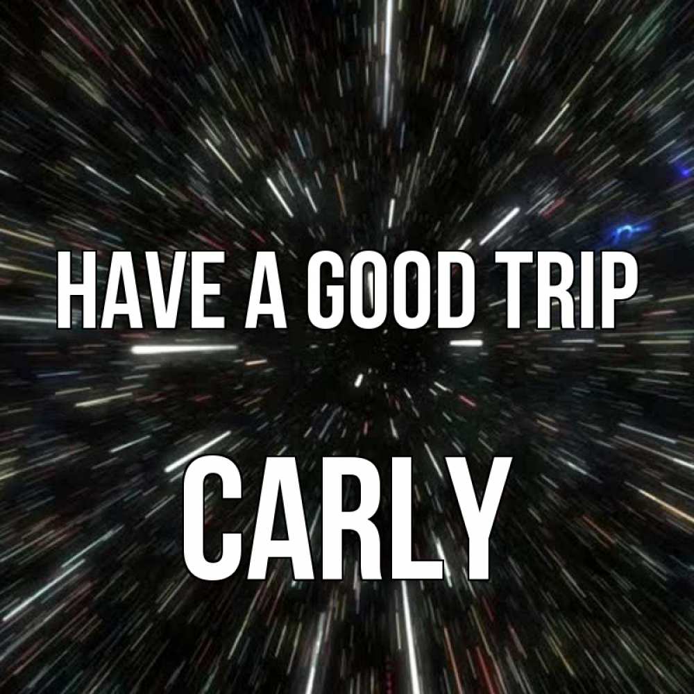 Greetings card с именем, Carly Have a good trip туннель Greetings with text for free download 