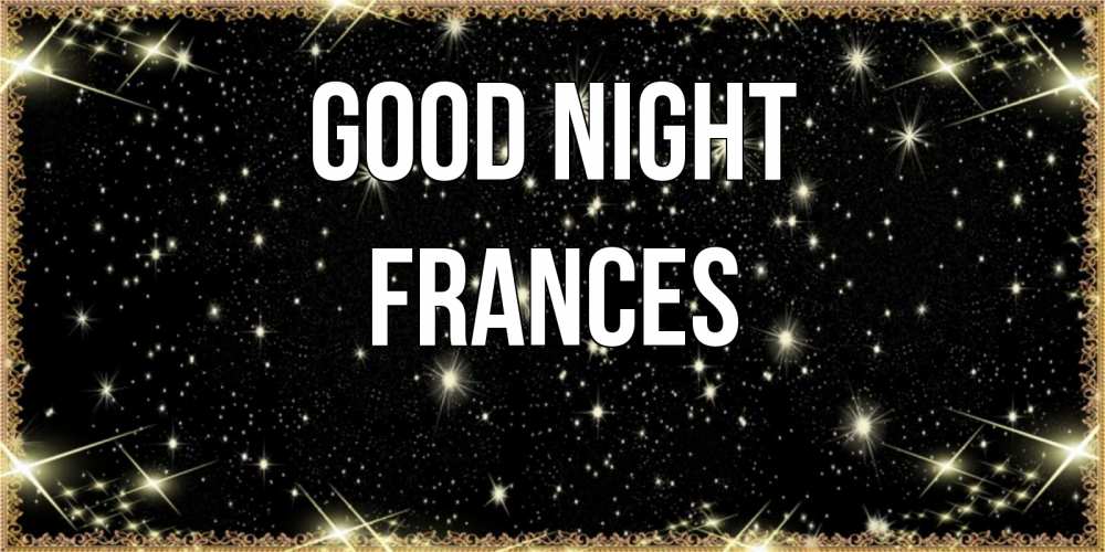 Greetings card с именем, Frances Good night засыпаем под звездами Greetings with text for free download 