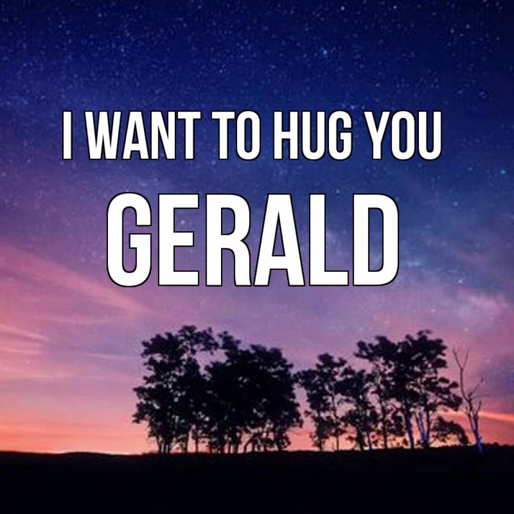 Greetings card с именем, Gerald I want to hug you силуэты деревьев Greetings with text for free download 