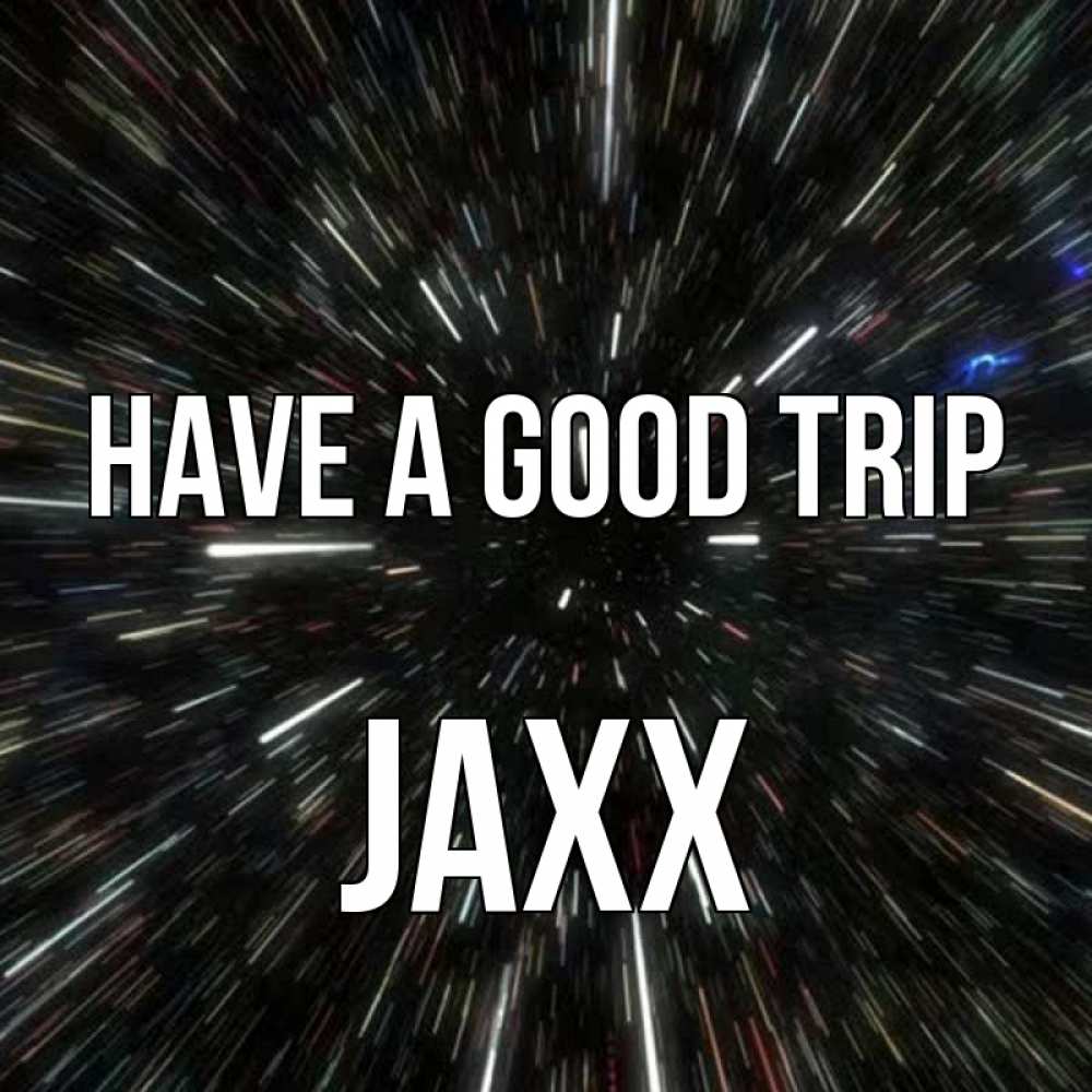 Greetings card с именем, Jaxx Have a good trip туннель Greetings with text for free download 
