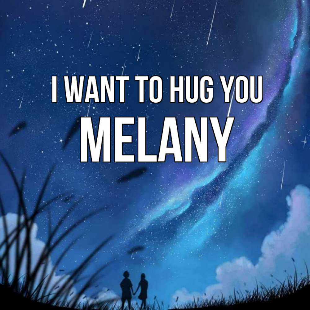 Greetings card с именем, Melany I want to hug you камыши Greetings with text for free download 