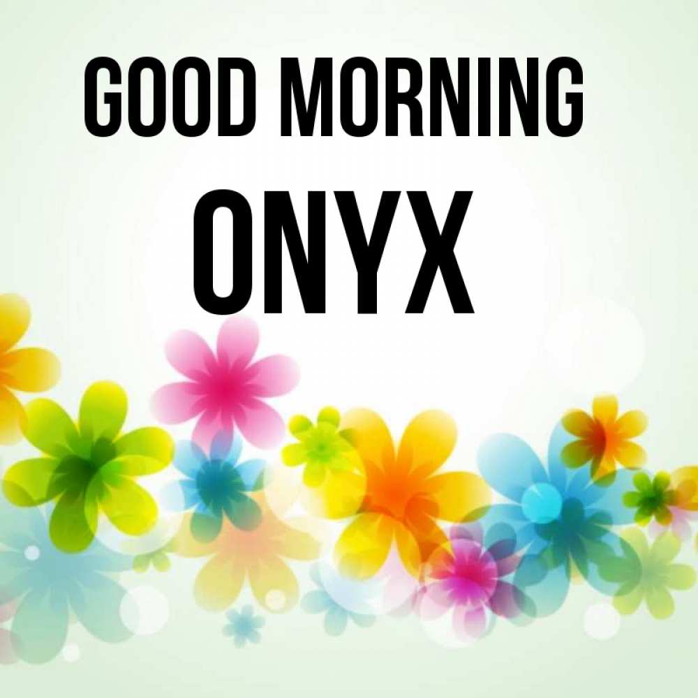 Greetings card с именем, Onyx Good morning позитивные цветочки Greetings with text for free download 