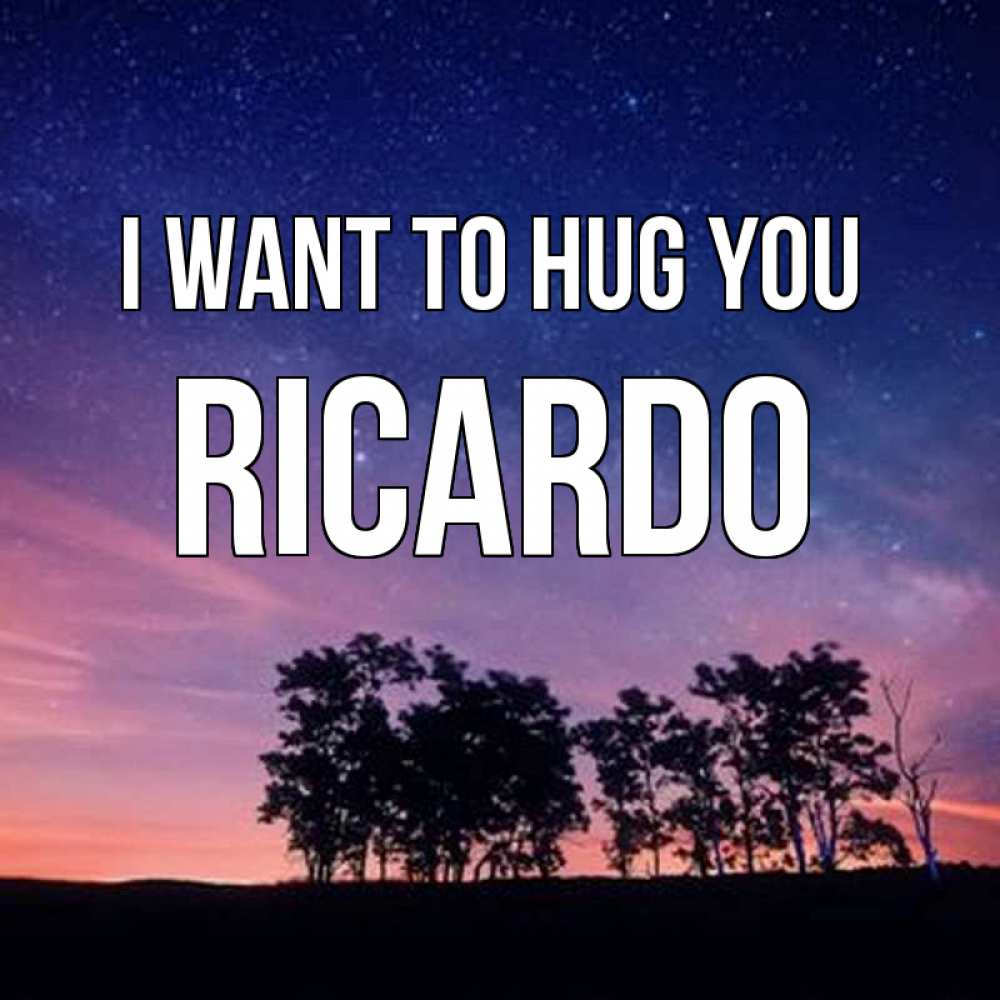 Greetings card с именем, Ricardo I want to hug you силуэты деревьев Greetings with text for free download 