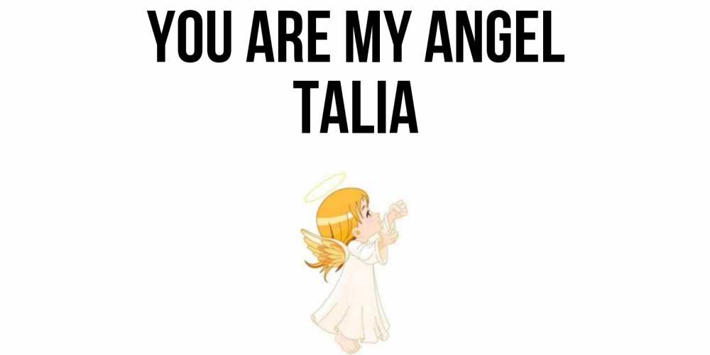 Greetings card с именем, Talia You are my angel ангел, девочка Greetings with text for free download 
