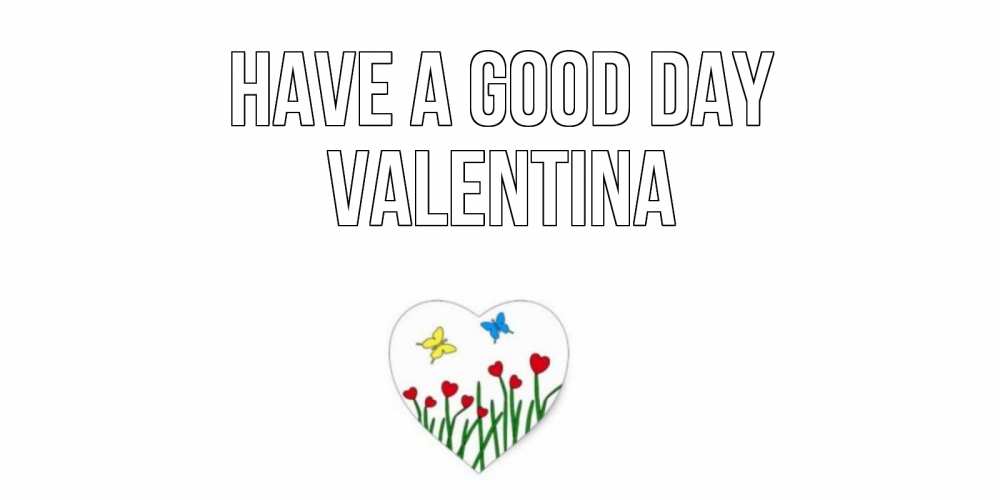 Greetings card с именем, Valentina Have a good day позитив Greetings with text for free download 