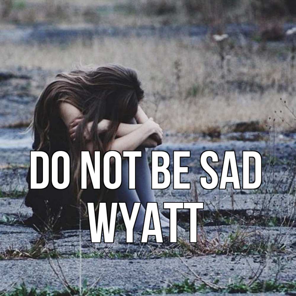Greetings card с именем, Wyatt Do not be sad длинные волосы и камни Greetings with text for free download 