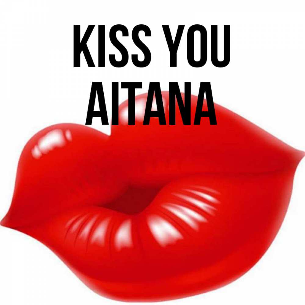 Greetings card с именем, Aitana Kiss you губки надутые бантиком Greetings with text for free download 