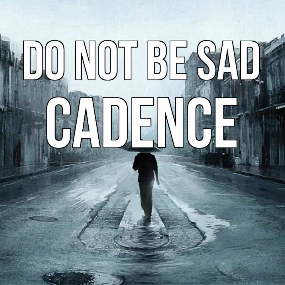 Greetings card с именем, Cadence Do not be sad опустевшая улица Greetings with text for free download 