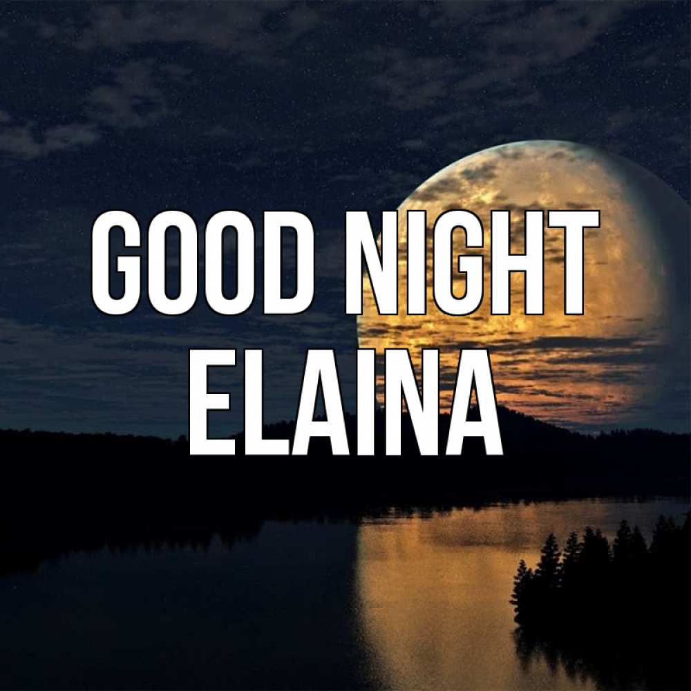 Greetings card с именем, Elaina Good night речка Greetings with text for free download 
