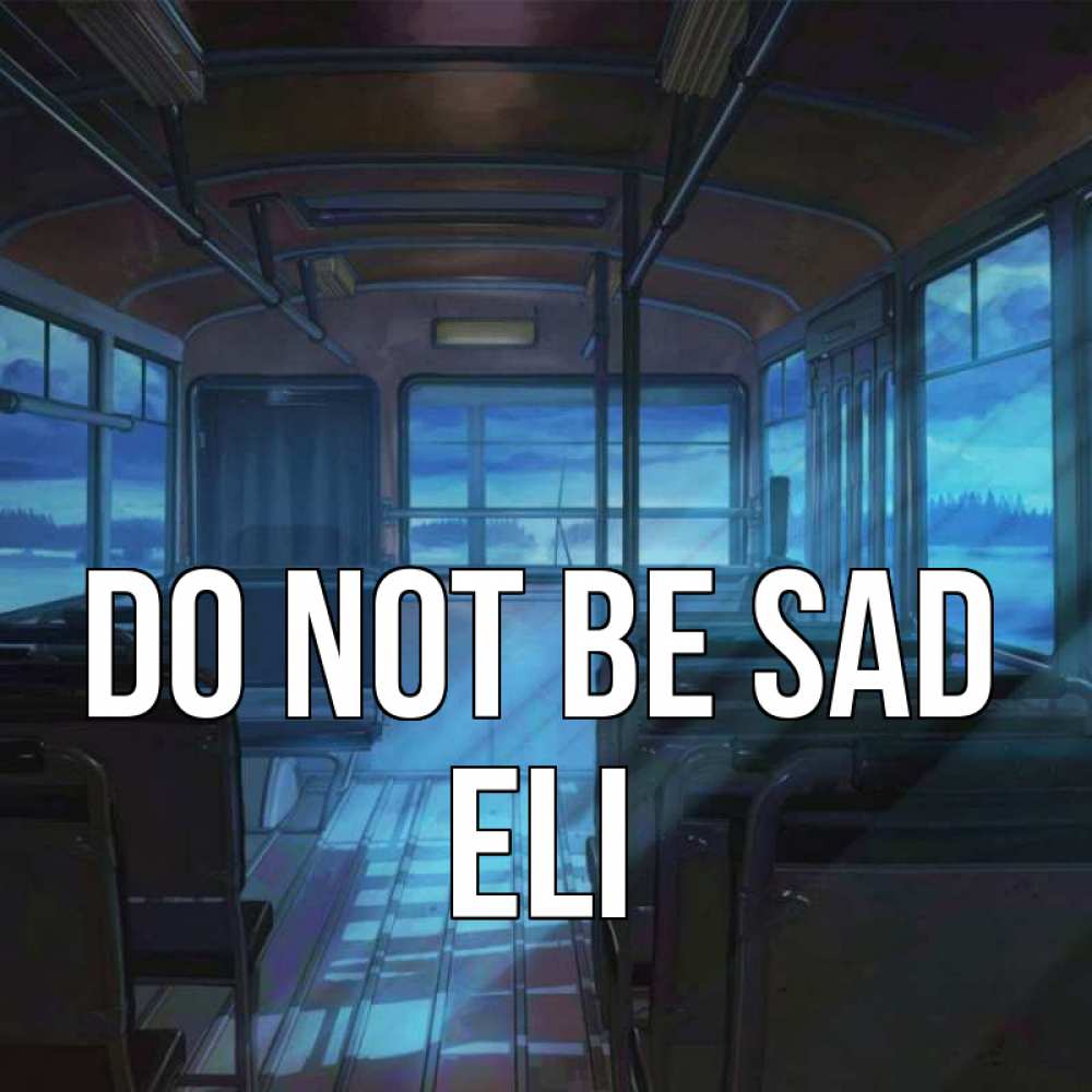 Greetings card с именем, Eli Do not be sad страшилка Greetings with text for free download 