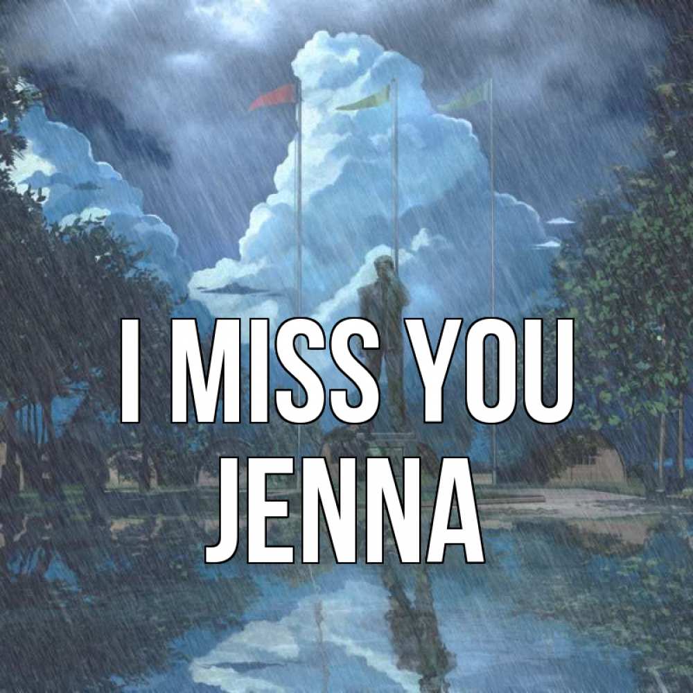 Greetings card с именем, Jenna I miss you печалька Greetings with text for free download 