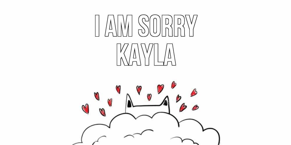 Greetings card с именем, Kayla I am sorry прости меня Greetings with text for free download 