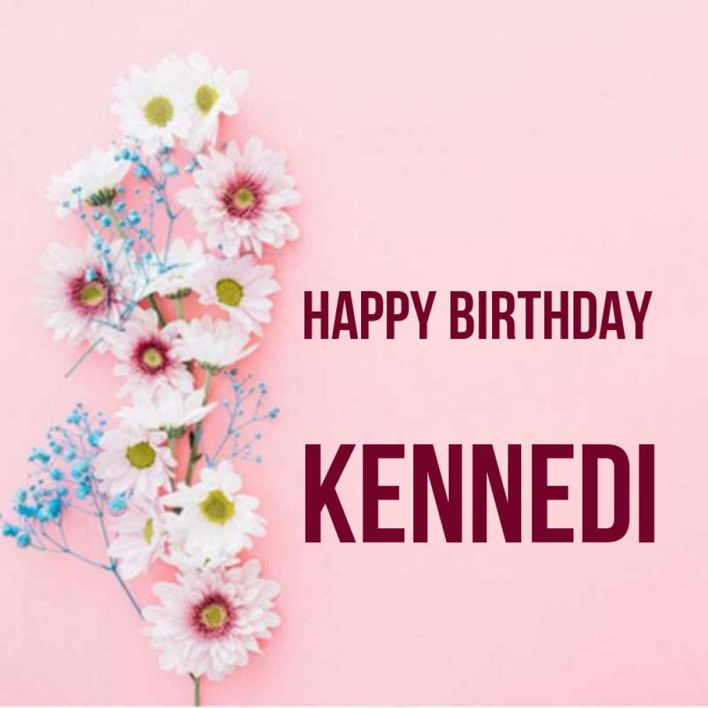 Greetings card с именем, Kennedi Happy Birthday Родная моя с днем рождения тебя картинка с цветами белыми и голубыми Greetings with text for free download 