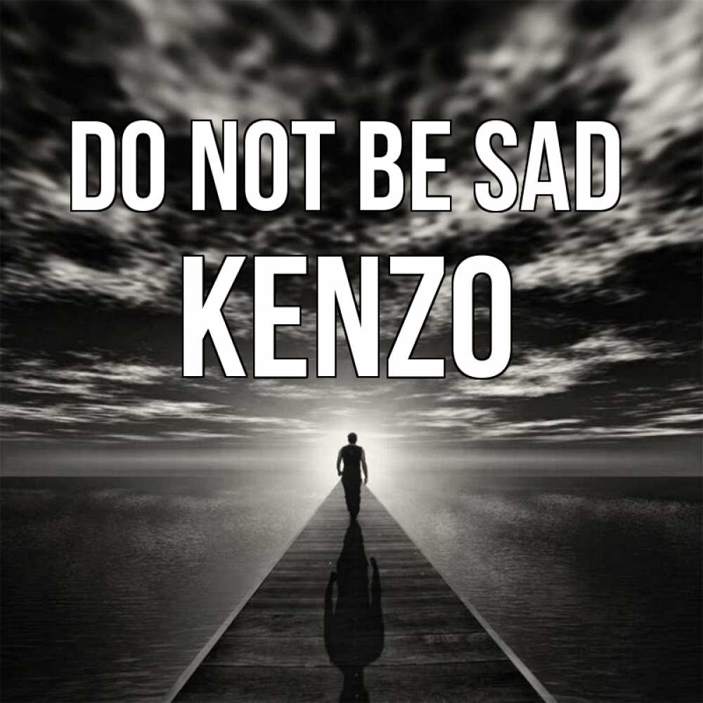 Greetings card с именем, Kenzo Do not be sad человек Greetings with text for free download 