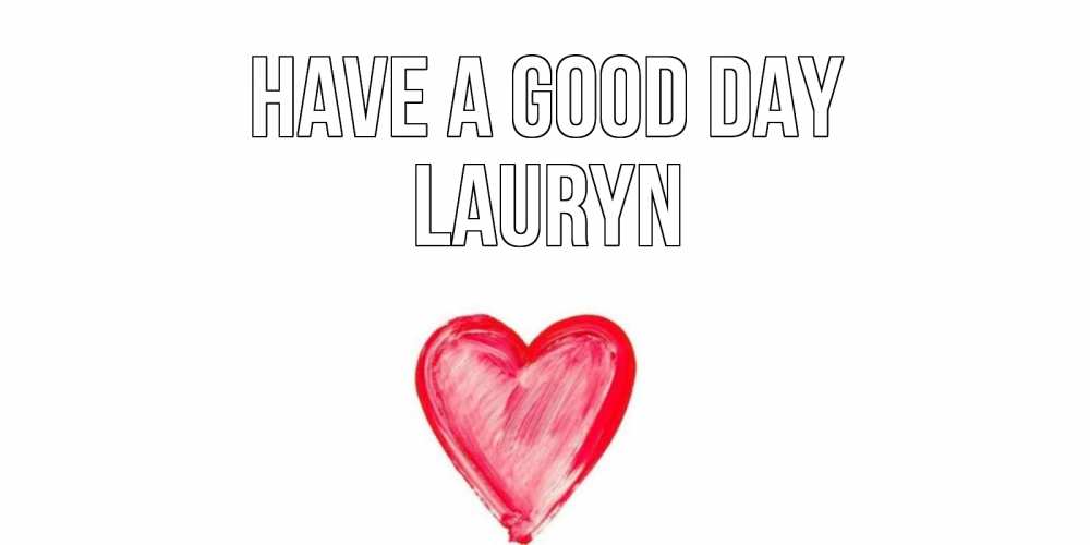 Greetings card с именем, Lauryn Have a good day прекрасного дня любимой Greetings with text for free download 