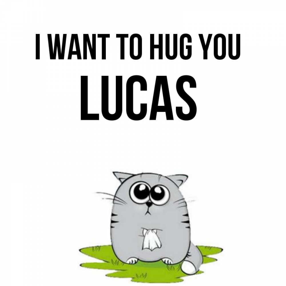 Greetings card с именем, Lucas I want to hug you котик теребит платочек сидя на травке Greetings with text for free download 