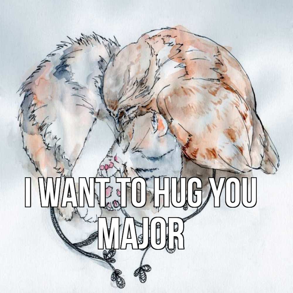 Greetings card с именем, Major I want to hug you можно быть вместе даже когда очень разные Greetings with text for free download 