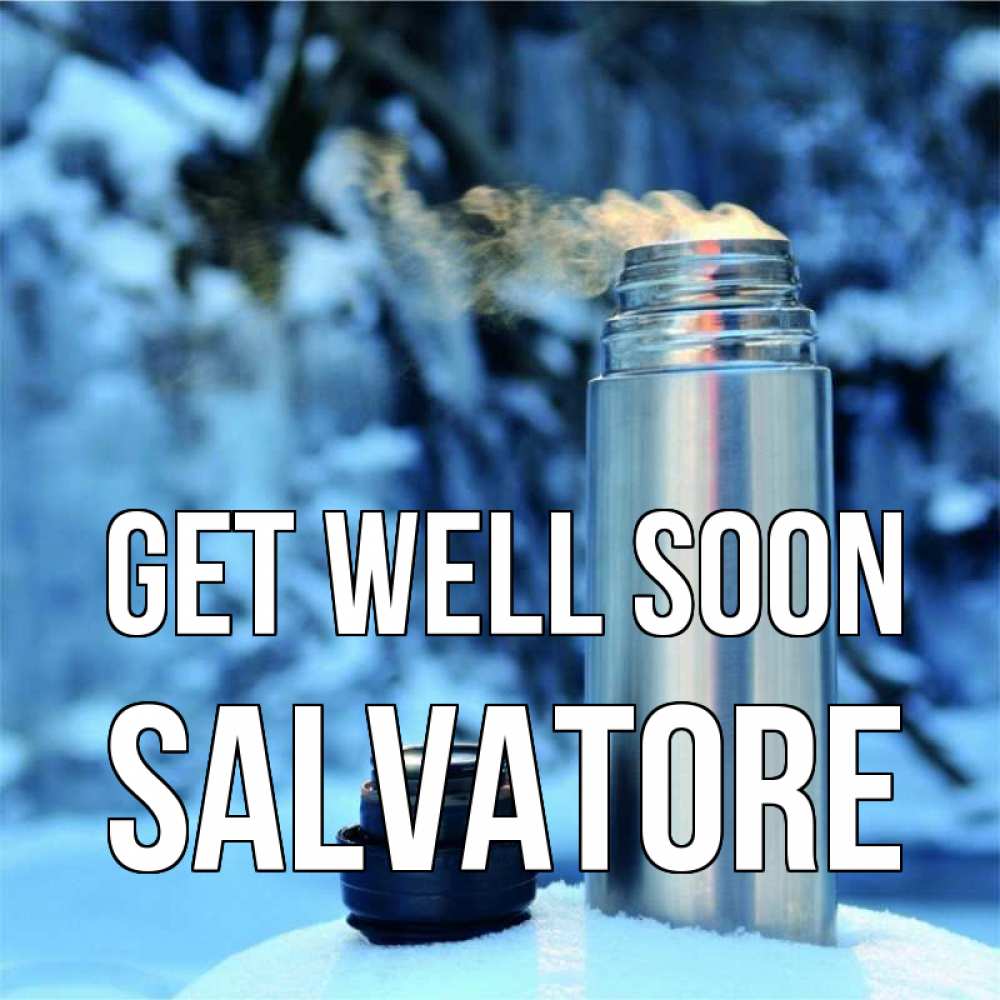 Greetings card с именем, Salvatore Get well soon лечитесь не болейте Greetings with text for free download 